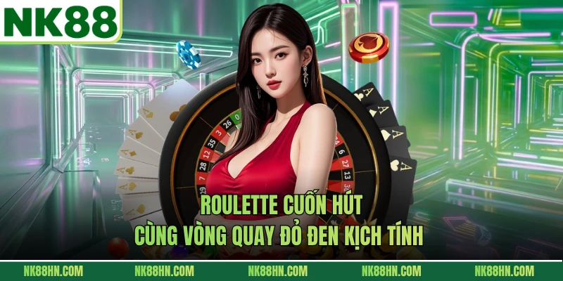 Roulette cuốn hút cùng vòng quay đỏ đen kịch tính